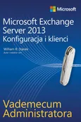Vademecum administratora Microsoft Exchange Server 2013 - Konfiguracja i klienci - William R. Stanek