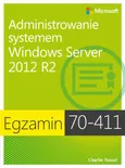 Egzamin 70-411: Administrowanie systemem Windows Server 2012 R2 - Charlie Russell