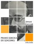 Prawo dziecka do szacunku - Janusz Korczak