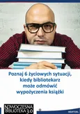 Poznaj 6 życiowych sytuacji, kiedy bibliotekarz może odmówić wypożyczenia książki - Renata Kajewska