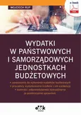Wydatki w państwowych i samorządowych jednostkach budżetowych – uprawnienia do wykonania wydatków budżetowych – procedury wydatkowania środków i ich ewidencja – kontrola i odpowiedzialność dyscyplinarna za przekroczenie uprawnień (e-book) - Wojciech Rup