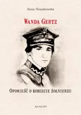 Wanda Gertz Opowieść o kobiecie żołnierzu - Anna Nowakowska
