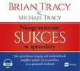 Nieograniczony sukces w sprzedaży - Brian Tracy