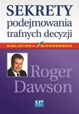 Sekrety podejmowania trafnych decyzji - Roger Dawson
