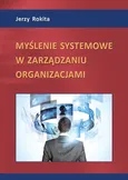 Myślenie systemowe w zarządzaniu organizacjami - Jerzy Rokita