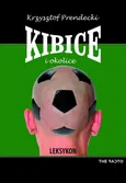 Kibice i okolice. Leksykon - Krzysztof Prendecki