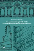 Henryk Hirszenberg (1885–1955) i środowisko żydowskich architektów Łodzi - Krzysztof Stefański