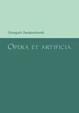 Opera et artificia - Grzegorz Świątoniowski