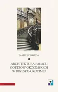 Architektura Pałacu Goetzów-Okocimskich w Brzesku-Okocimiu - Mateusz Grzęda