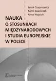 Nauka o stosunkach międzynarodowych i studia europejskie w Polsce - Anna Wojciuk