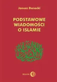 Podstawowe wiadomości o islamie - Janusz Danecki