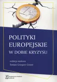 Polityki europejskie w dobie kryzysu - Tomasz Grzegorz Grosse