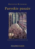 Paryskie pasaże Opowieść o tajemnych przejściach - Krzysztof Rutkowski