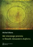 Mit wiecznego powrotu w filozofii Alexandre’a Kojeve’a - Michał Sikora