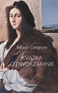 Książka o dworzaninie - Baltazar Castiglione
