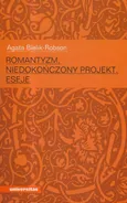 Romantyzm niedokończony projekt eseje - Agata Bielik-Robson