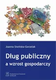 Dług publiczny a wzrost gospodarczy - Joanna Siwińska-Gorzelak