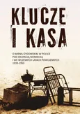 Klucze i Kasa. O mieniu żydowskim w Polsce pod okupacją niemiecką i we wczesnych latach powojennych, 1939-1950 - Alina Skibińska