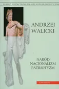 Naród Nacjonalizm Patriotyzm - Andrzej Walicki
