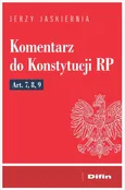 Komentarz do Konstytucji RP Art. 7, 8, 9 - Jerzy Jaskiernia