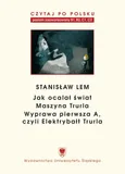 Czytaj po polsku. T. 7: Stanisław Lem: „Jak ocalał świat” (B1–B2), „Maszyna Trurla” (B2 –C1), „Wyprawa pierwsza A, czyli Elektrybałt Trurla” (C1–C2). Wyd. 2.