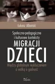 Społeczno-pedagogiczne i kulturowe konteksty migracji dzieci - Albański Łukasz