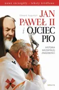 Jan Paweł II i Ojciec Pio Historia niezwykłej znajomości - Edward Augustyn