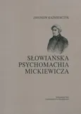 Słowiańska psychomachia Mickiewicza - Zbigniew Kaźmierczyk