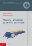 Maszyny i urządzenia do obróbki plastycznej - Janusz Tomczak