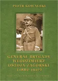 Generał brygady Włodzimierz Ostoja-Zagórski (1882-1927) - Piotr Kowalski