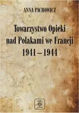 Towarzystwo Opieki Nad Polakami we Francji (1941 – 1944) - Anna Pachowicz