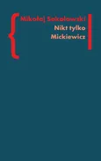 Nikt tylko Mickiewicz - Mikołaj Sokołowski