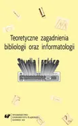 Teoretyczne zagadnienia bibliologii i informatologii - 01 Zachowania lekturowe Polaków — problemy i kategorie opisu czytelnictwa