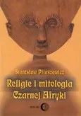 Religie i mitologia Czarnej Afryki. Przegląd encyklopedyczny - Stanisław Piłaszewicz