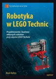 Robotyka w LEGO Technic. Projektowanie i budowa własnych robotów - Mark Rollins