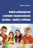 Nadzór pedagogiczny a zdrowie i bezpieczeństwo uczniów – analizy i refleksje - Bożena Marzec