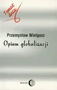 Opium globalizacji - Przemysław Wielgosz