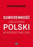 POLSKI SUWERENNOŚĆ I RACJA STANU W PERSPEKTYWIE 2030 RAPORT - Spis treści+ Wstęp