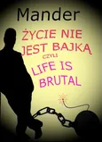 Życie nie jest bajką czyli Life is brutal - Mander