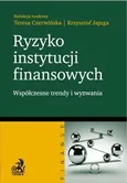 Ryzyko instytucji finansowych - współczesne trendy i wyzwania - Krzysztof Jajuga