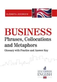 Business Phrases, Collocations and Metaphors. Glossary with Practice and Answer Key - Elżbieta Jendrych