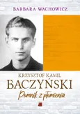 Krzysztof Kamil Baczyński Pomnik z płomienia - Barbara Wachowicz