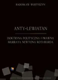 Anty-Lewiatan. Doktryna polityczna i prawna Murraya Newtona Rothbarda - Radosław Wojtyszyn