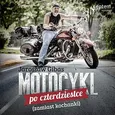 Motocykl po czterdziestce (zamiast kochanki) - Jarosław Gibas
