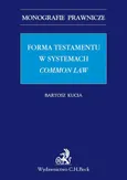 Forma testamentu w systemach common law - Bartosz Kucia
