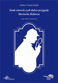 Znak czterech czyli dalsze przygody Sherlocka Holmesa - Arthur Conan Doyle