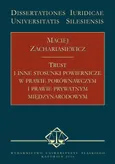 Trust i inne stosunki powiernicze w prawie porównawczym i prawie prywatnym międzynarodowym - Maciej Zachariasiewicz