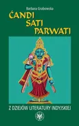 Ćandi, Sati, Parwati. Z dziejów literatury indyjskiej - Barbara Grabowska