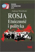 Rosja Etniczność i polityka - Andrzej Wierzbicki