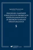 Procedury zamówień publicznych w projektach współfinansowanych ze środków funduszy strukturalnych - Agnieszka Piwowarczyk